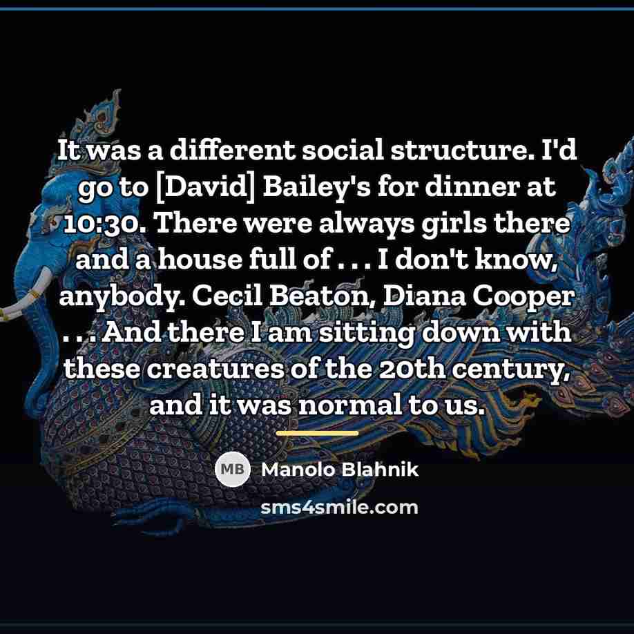 “It was a different social structure. I'd go to [David]…” quote by Manolo Blahnik