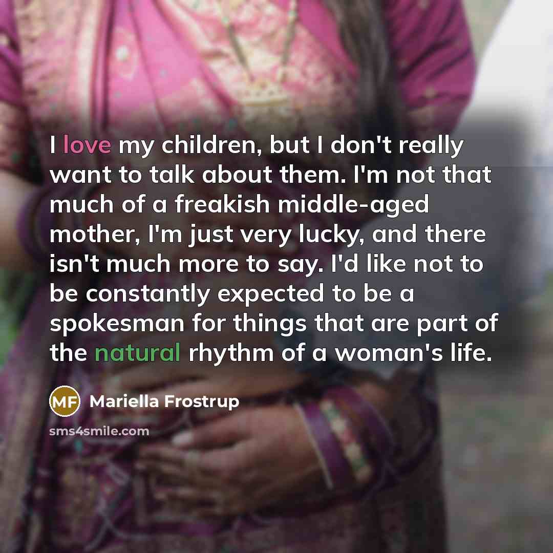 “I love my children, but I don't really want to…” quote by Mariella Frostrup