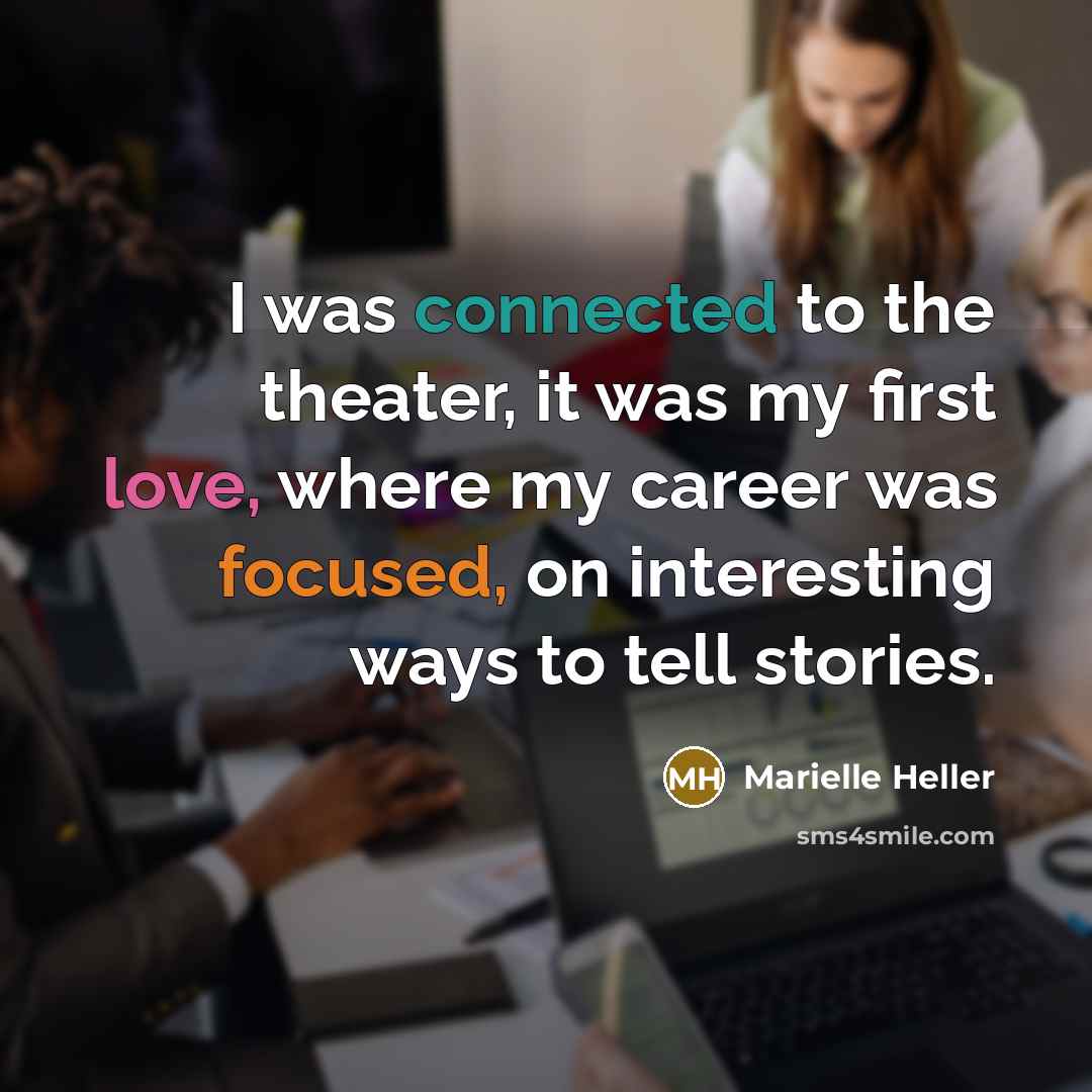“I was connected to the theater, it was my first…” quote by Marielle Heller