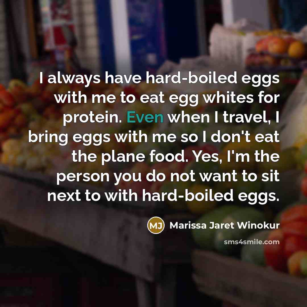 “I always have hard-boiled eggs with me to eat egg…” quote by Marissa Jaret Winokur
