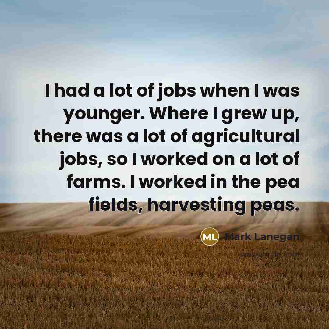 “I had a lot of jobs when I was younger.…” quote by Mark Lanegan
