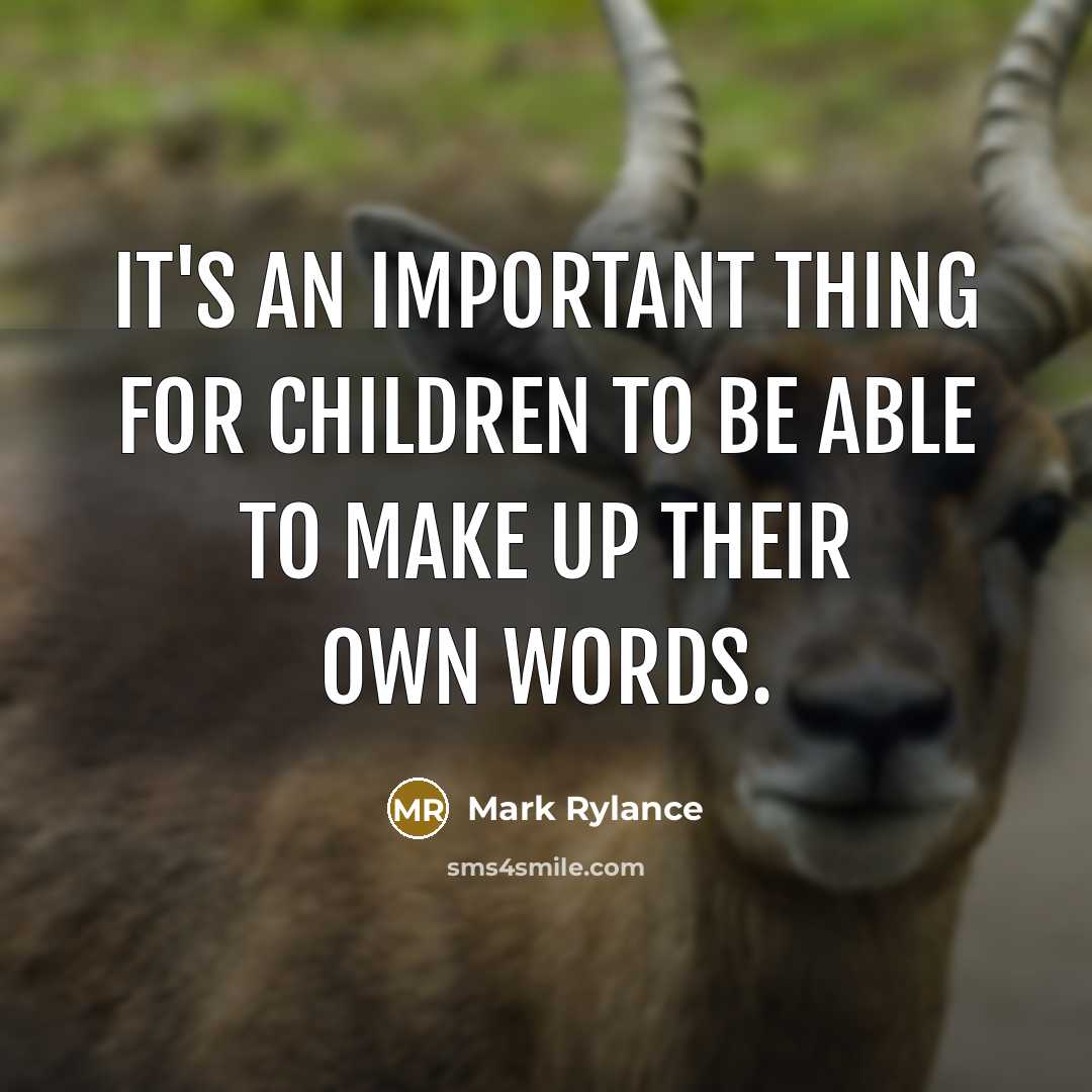 “It's an important thing for children to be able to…” quote by Mark Rylance