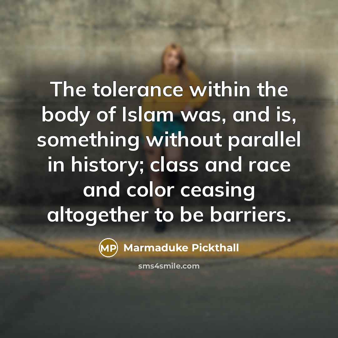“The tolerance within the body of Islam was, and is,…” quote by Marmaduke Pickthall