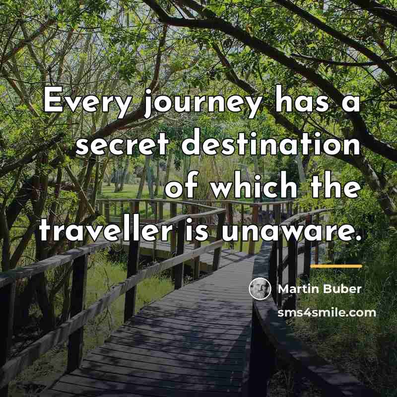 “Every journey has a secret destination of which the traveller…” quote by Martin Buber