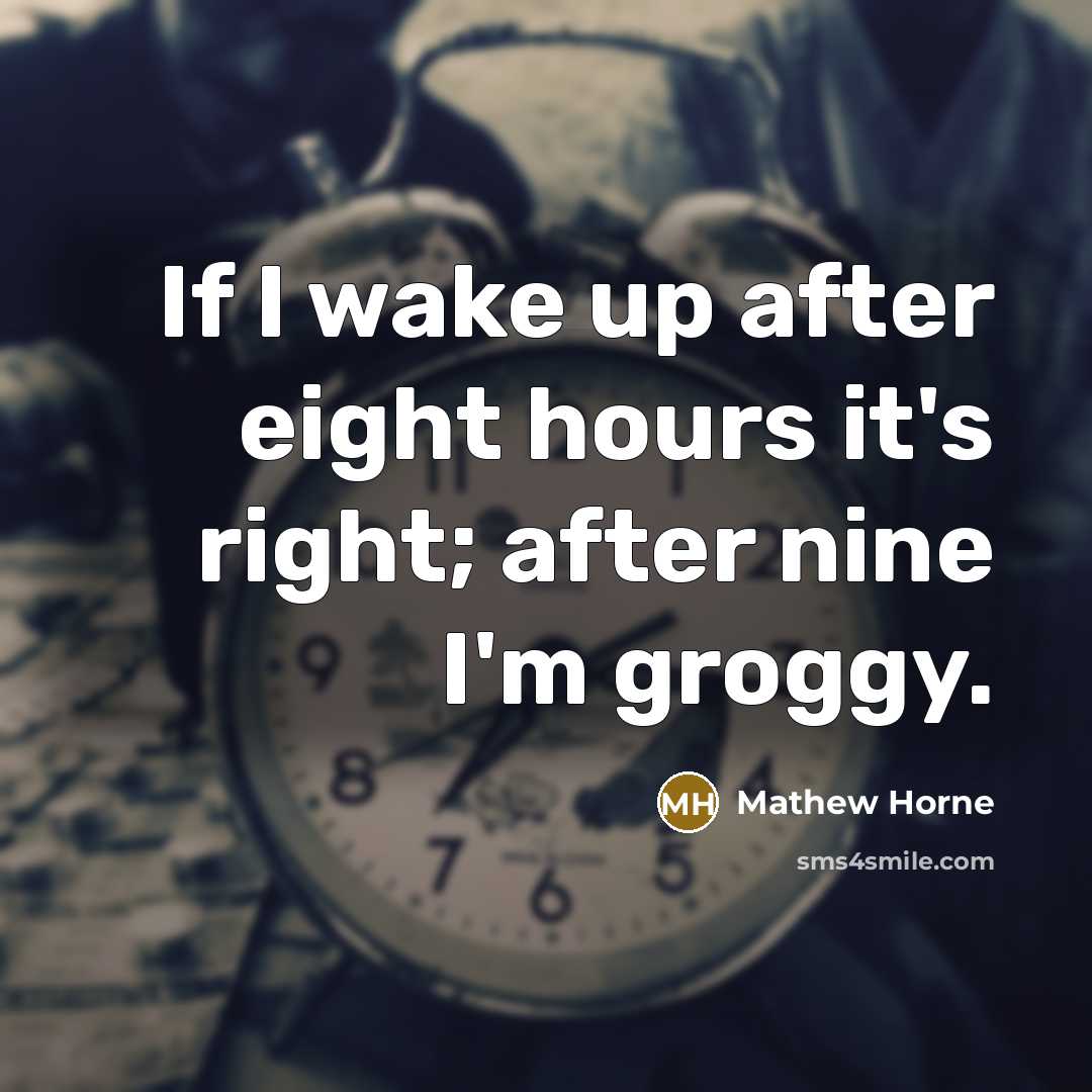 “If I wake up after eight hours it's right; after…” quote by Mathew Horne