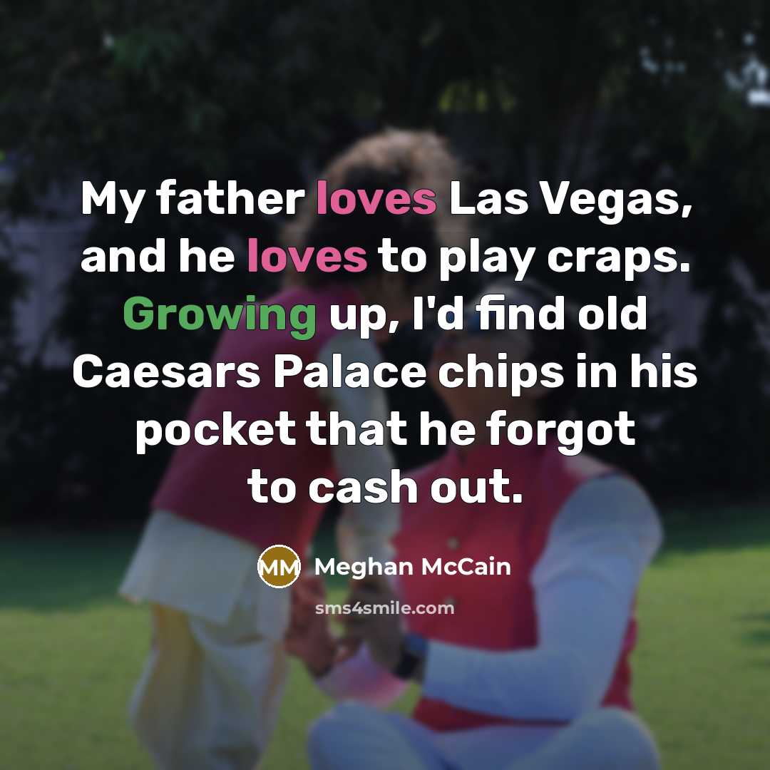 “My father loves Las Vegas, and he loves to play…” quote by Meghan McCain