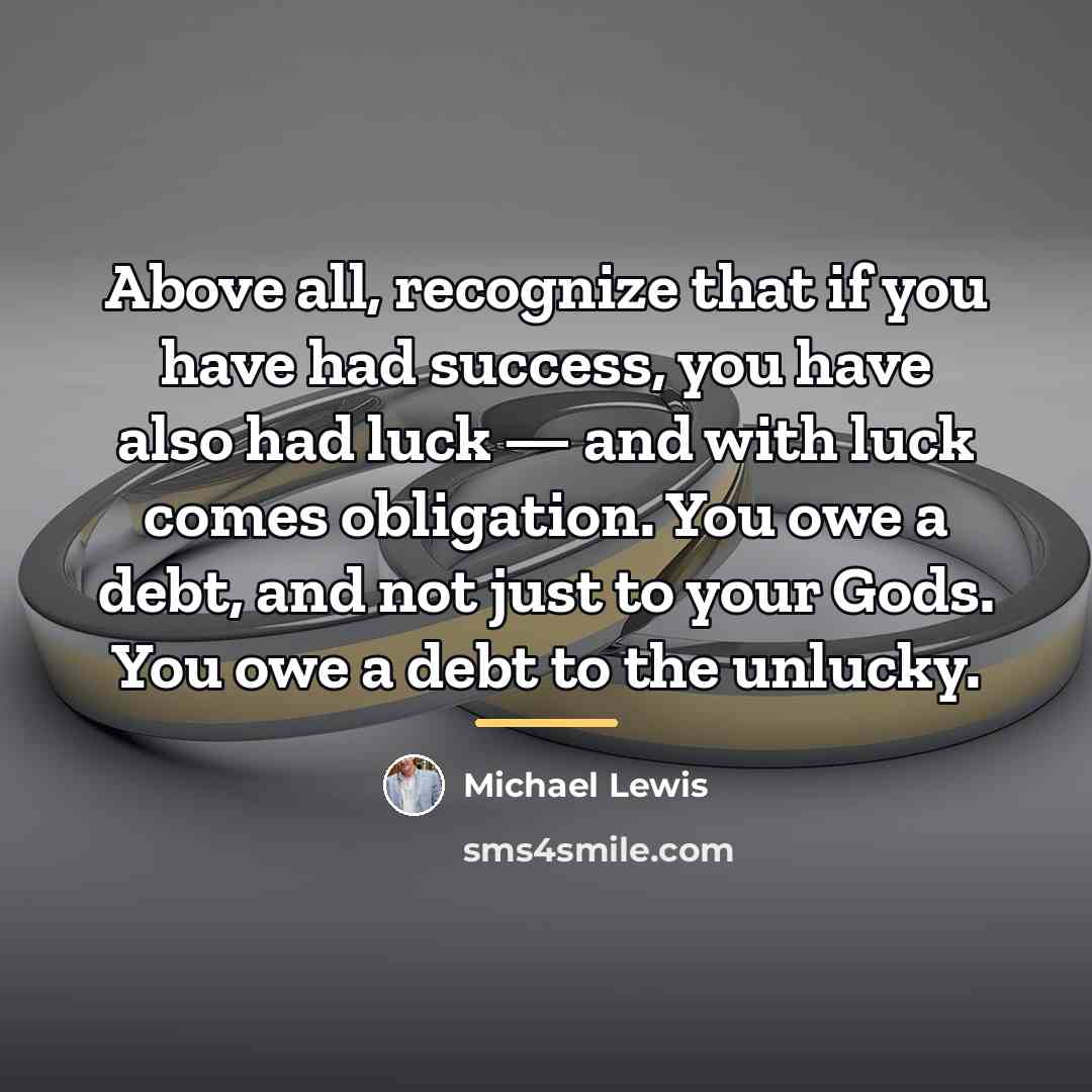 “Above all, recognize that if you have had success, you…” quote by Michael Lewis