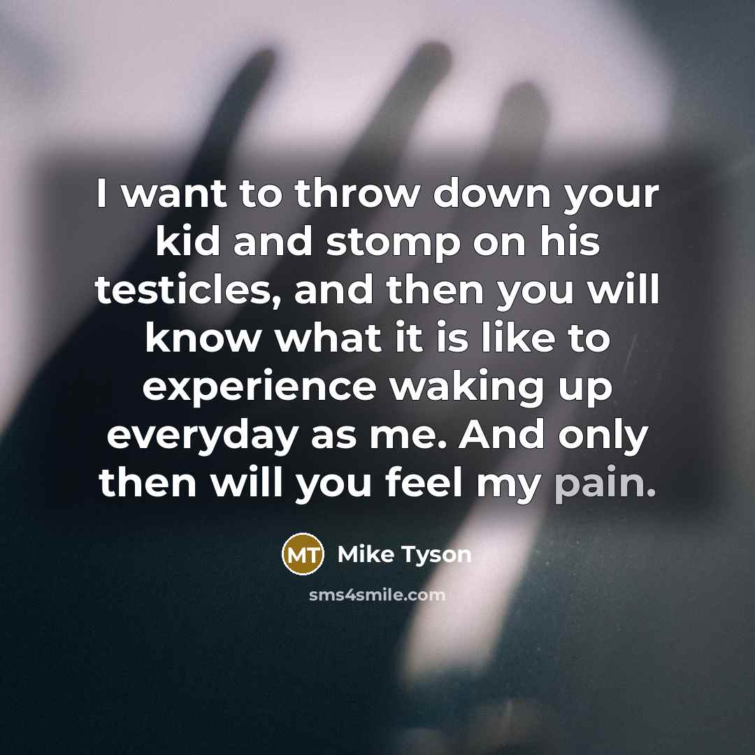 “I want to throw down your kid and stomp on…” quote by Mike Tyson