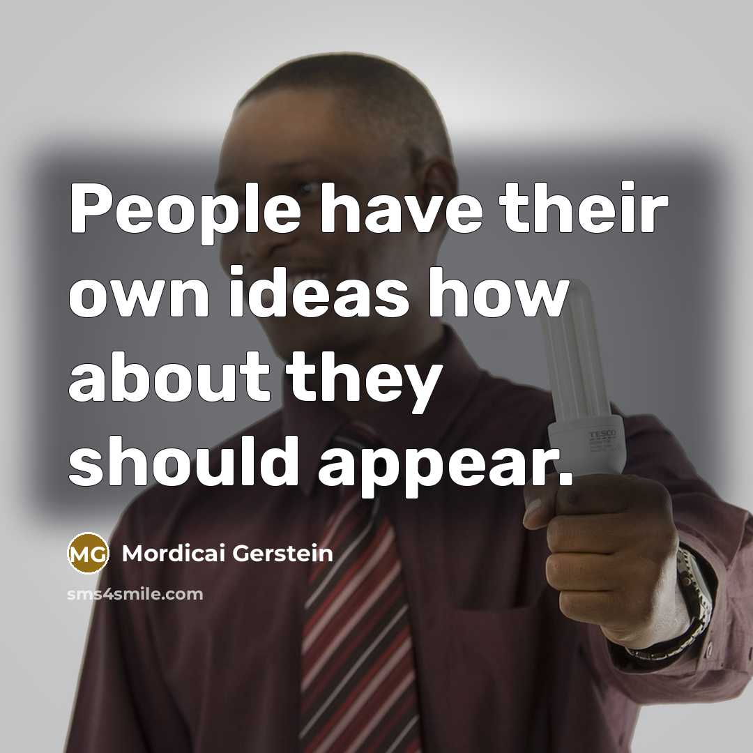 “People have their own ideas how about they should appear.” quote by Mordicai Gerstein