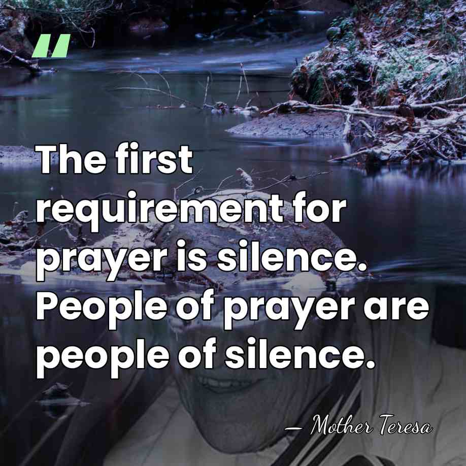 The first requirement for prayer is silence. People of prayer are people&hellip; - Mother Teresa