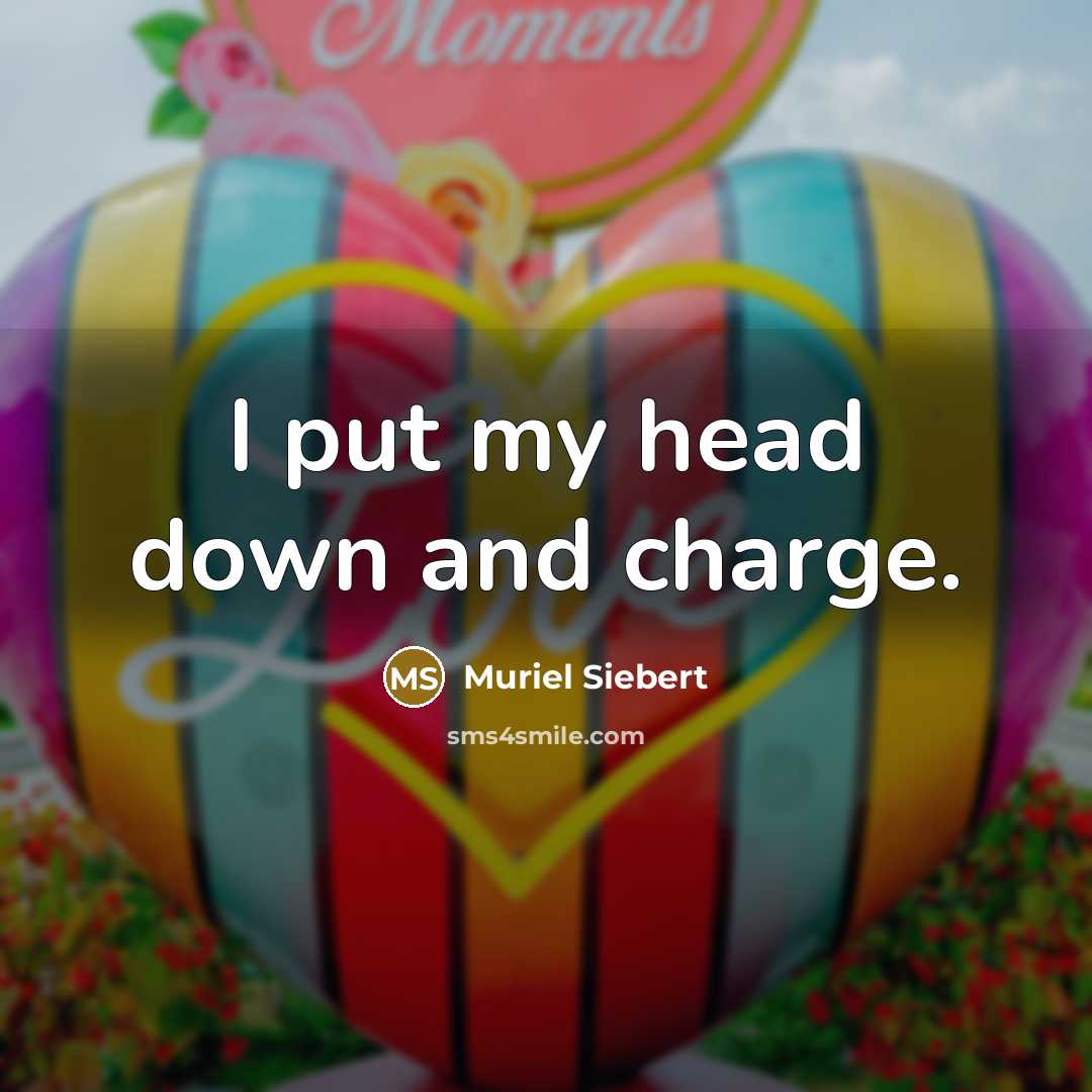 “I put my head down and charge.…” quote by Muriel Siebert