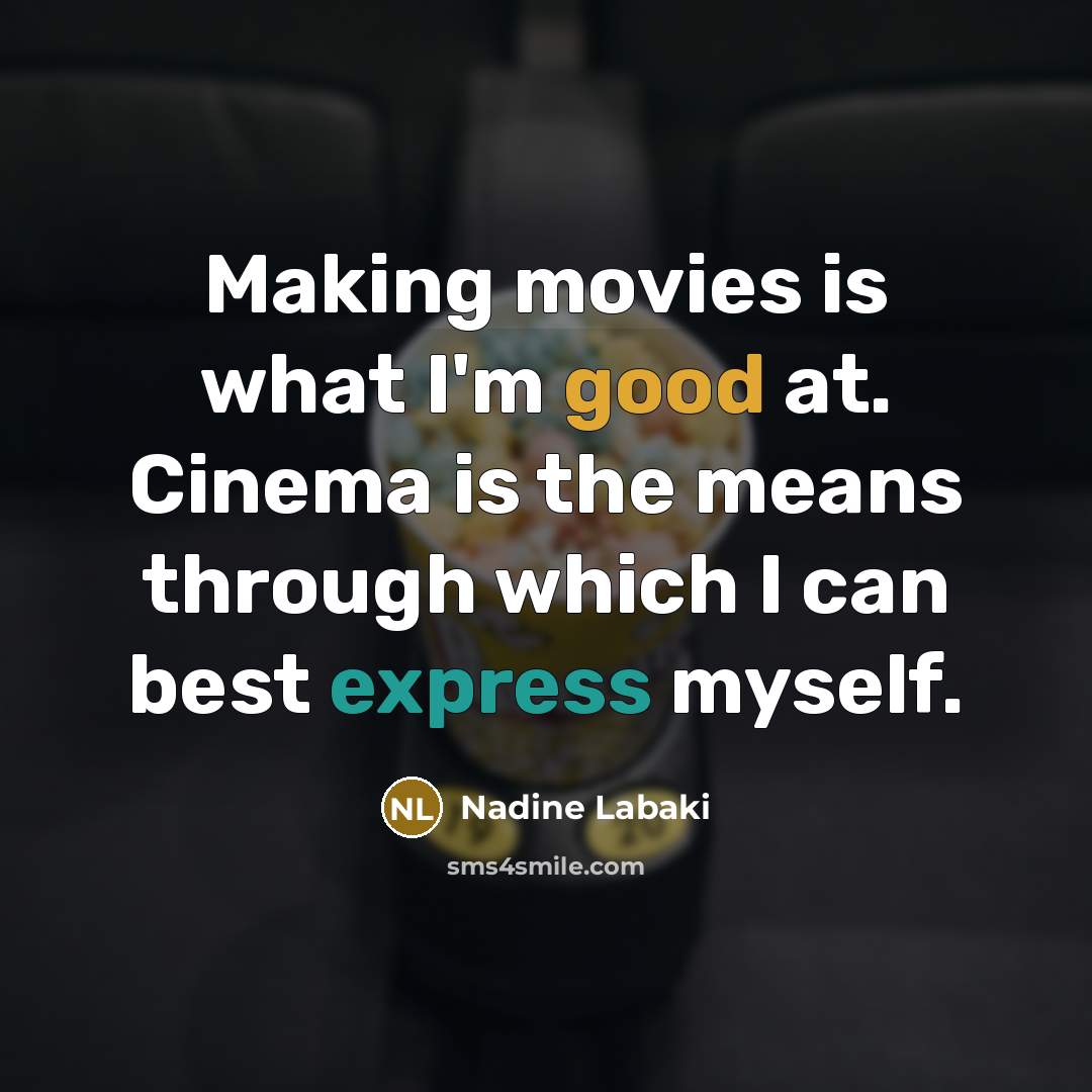 “Making movies is what I'm good at. Cinema is the…” quote by Nadine Labaki