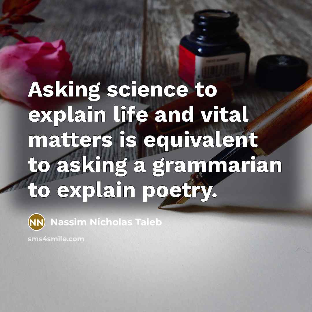 “Asking science to explain life and vital matters is equivalent…” quote by Nassim Nicholas Taleb