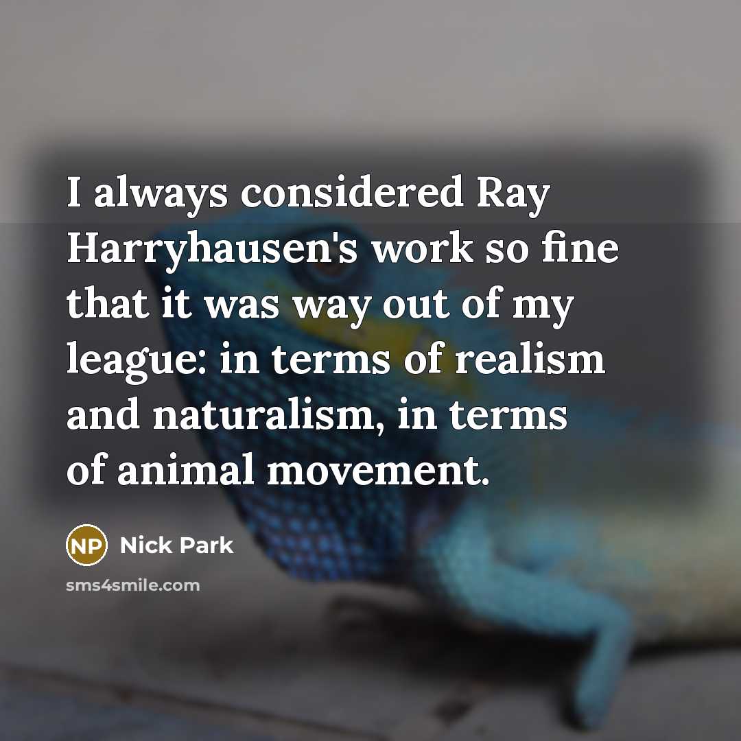 “I always considered Ray Harryhausen's work so fine that it…” quote by Nick Park