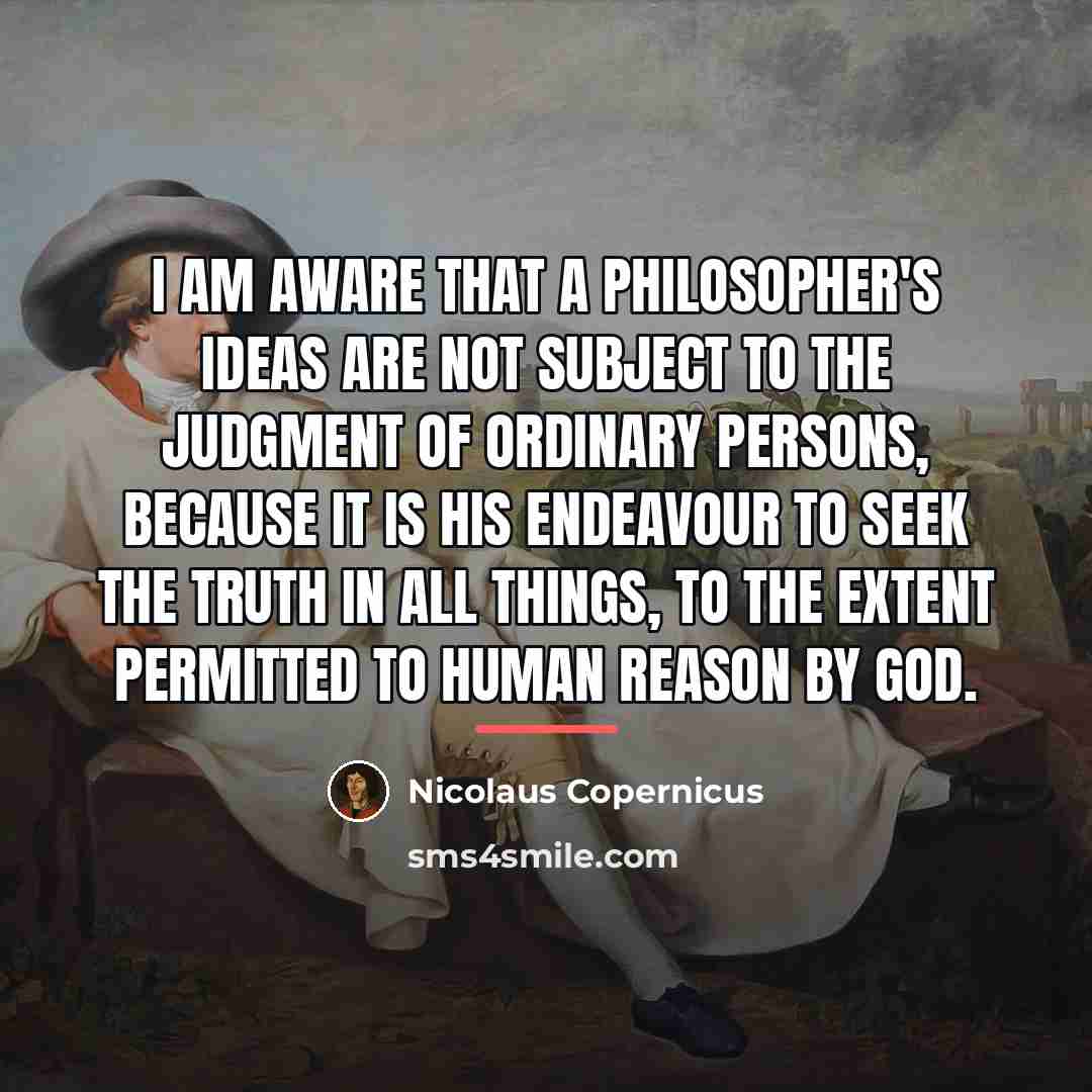 “I am aware that a philosopher's ideas are not subject…” quote by Nicolaus Copernicus