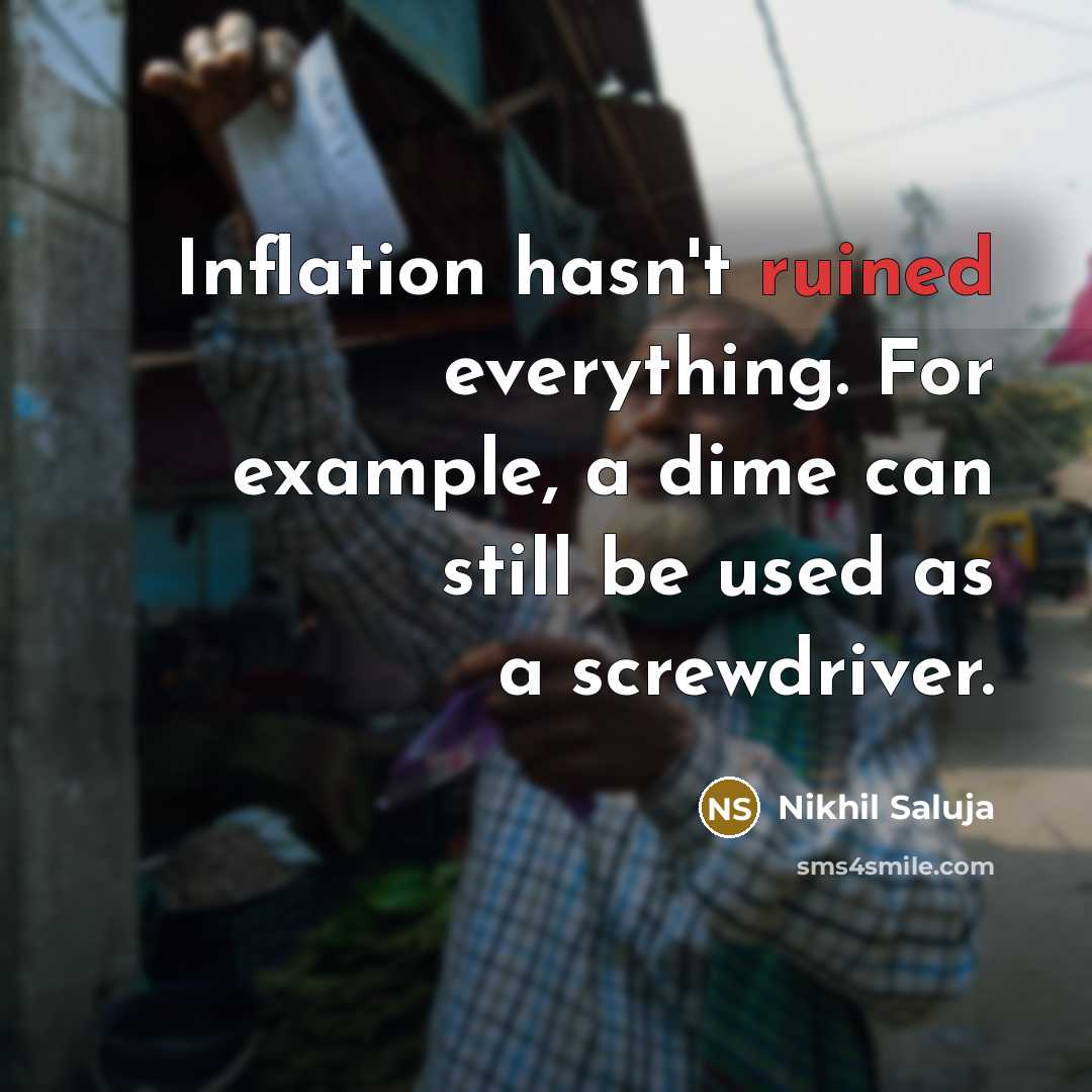 “Inflation hasn't ruined everything. For example, a dime can still…” quote by Nikhil Saluja