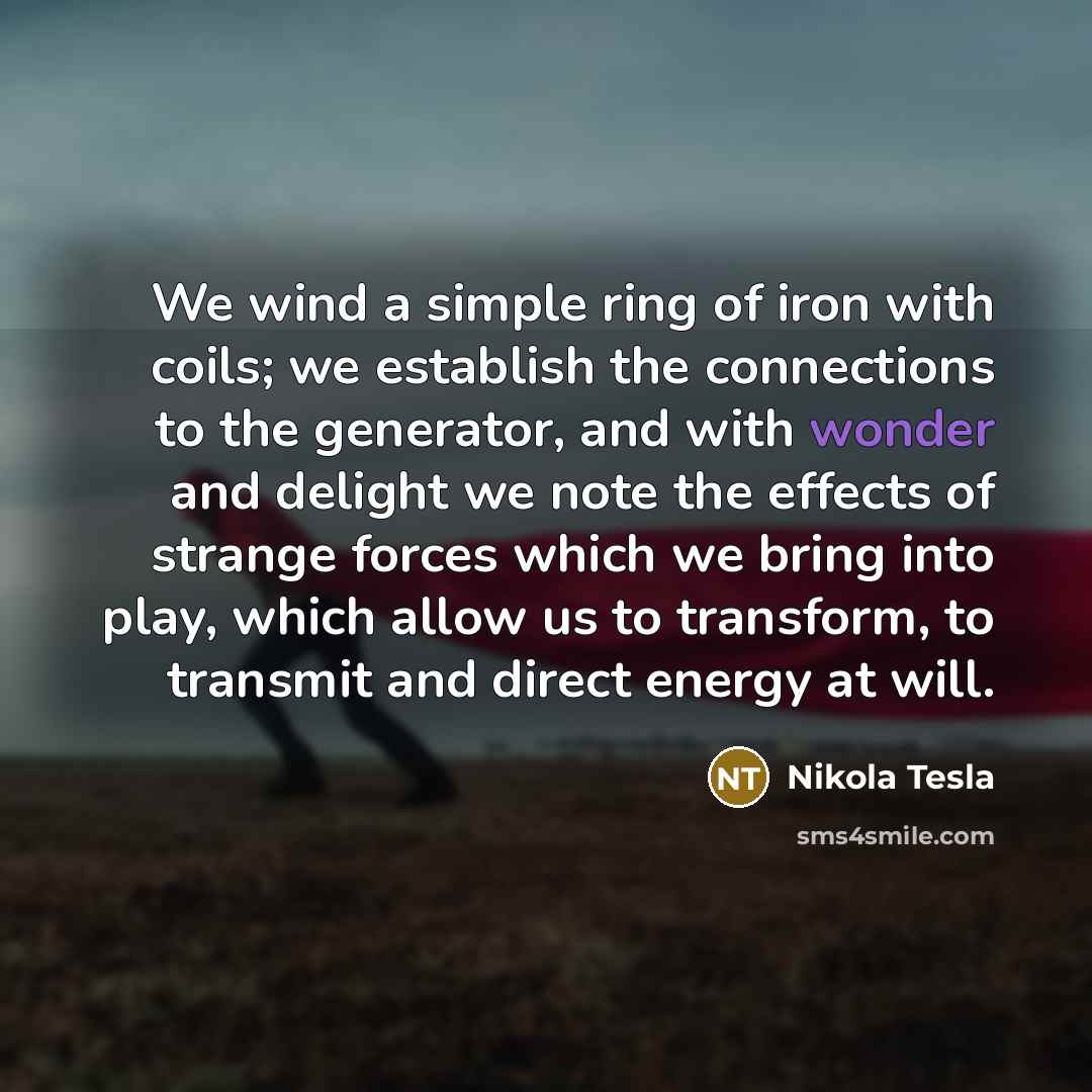 “We wind a simple ring of iron with coils; we…” quote by Nikola Tesla