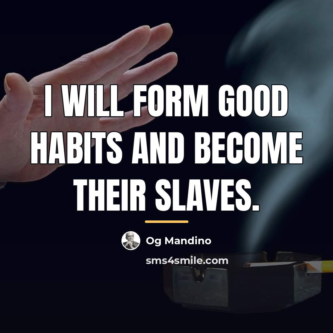 “I will form good habits and become their slaves.…” quote by Og Mandino