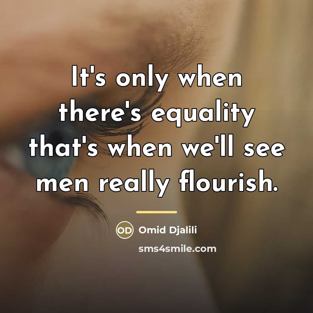 “It's only when there's equality that's when we'll see men…” quote by Omid Djalili