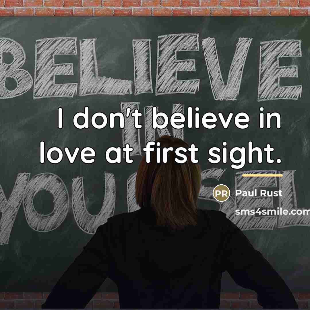 “I don't believe in love at first sight.…” quote by Paul Rust