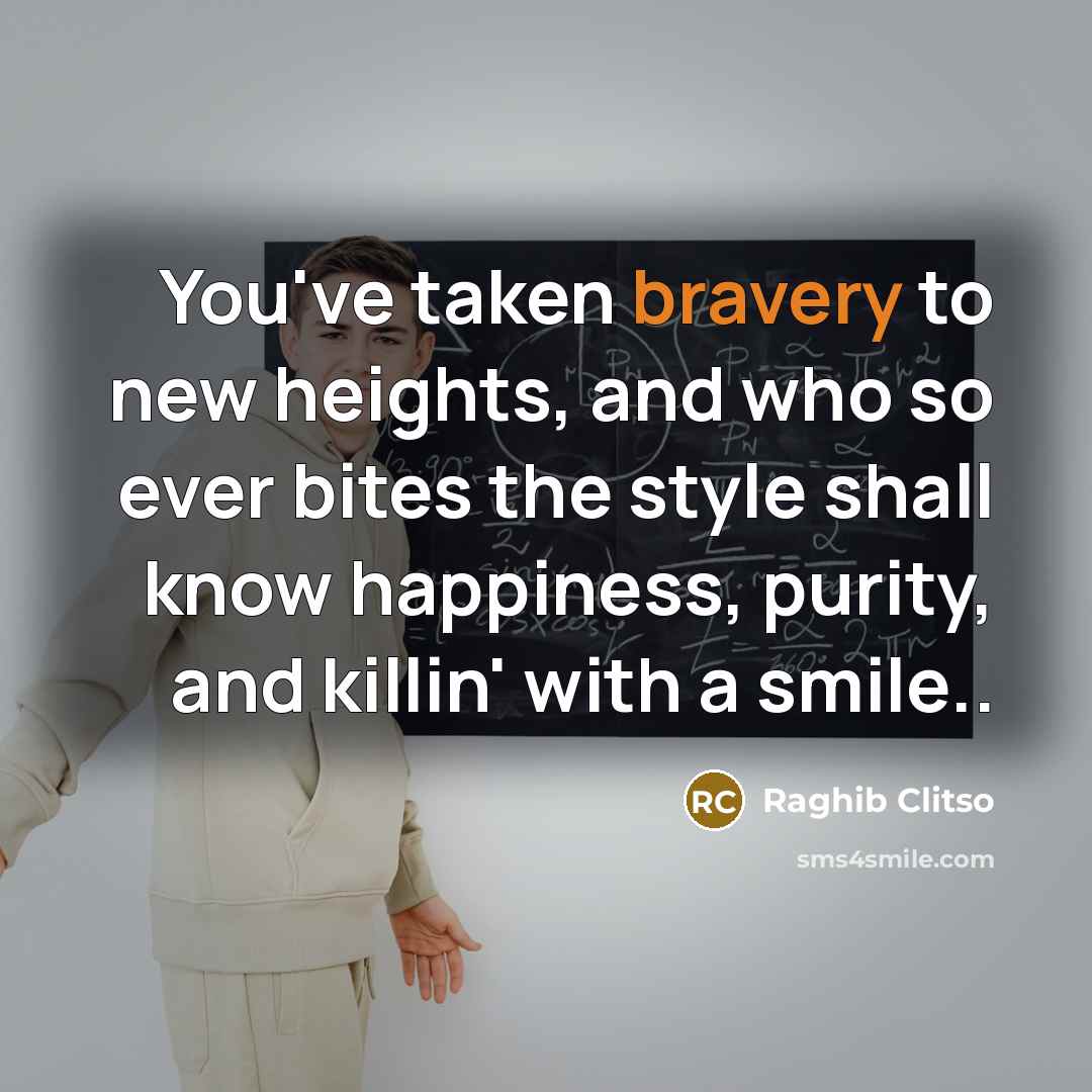 “You've taken bravery to new heights, and who so ever…” quote by Raghib Clitso
