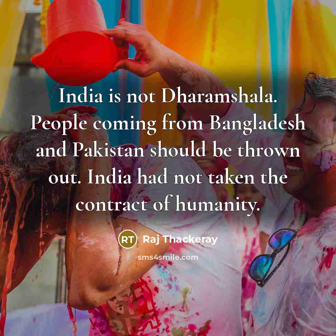 “India is not Dharamshala. People coming from Bangladesh and Pakistan…” quote by Raj Thackeray