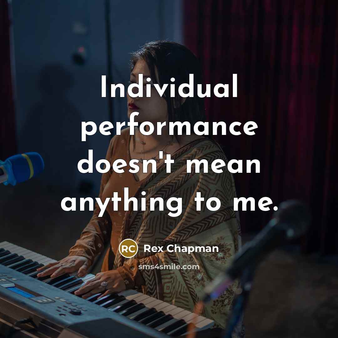 “Individual performance doesn't mean anything to me.…” quote by Rex Chapman