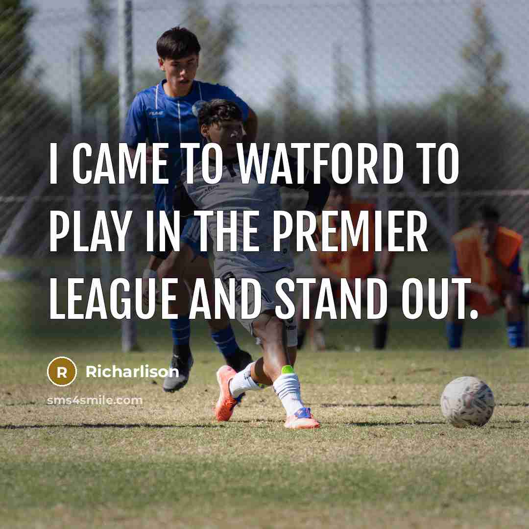 “I came to Watford to play in the Premier League…” quote by Richarlison