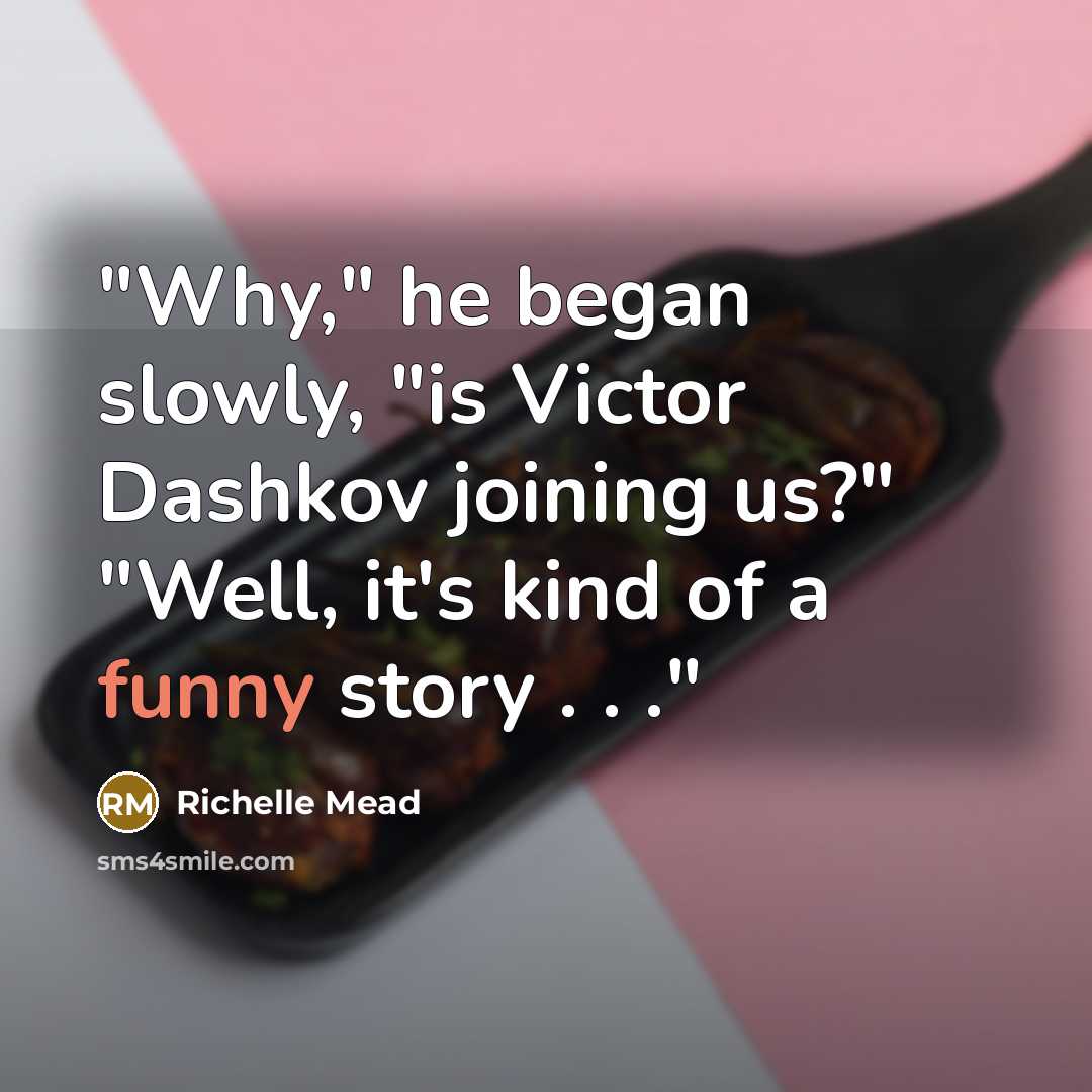 “ʺWhy,ʺ he began slowly, ʺis Victor Dashkov joining us?ʺ ʺWell,…” quote by Richelle Mead