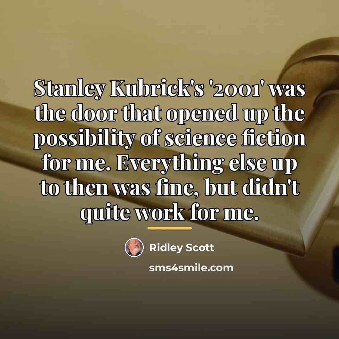 “Stanley Kubrick's '2001' was the door that opened up the…” quote by Ridley Scott