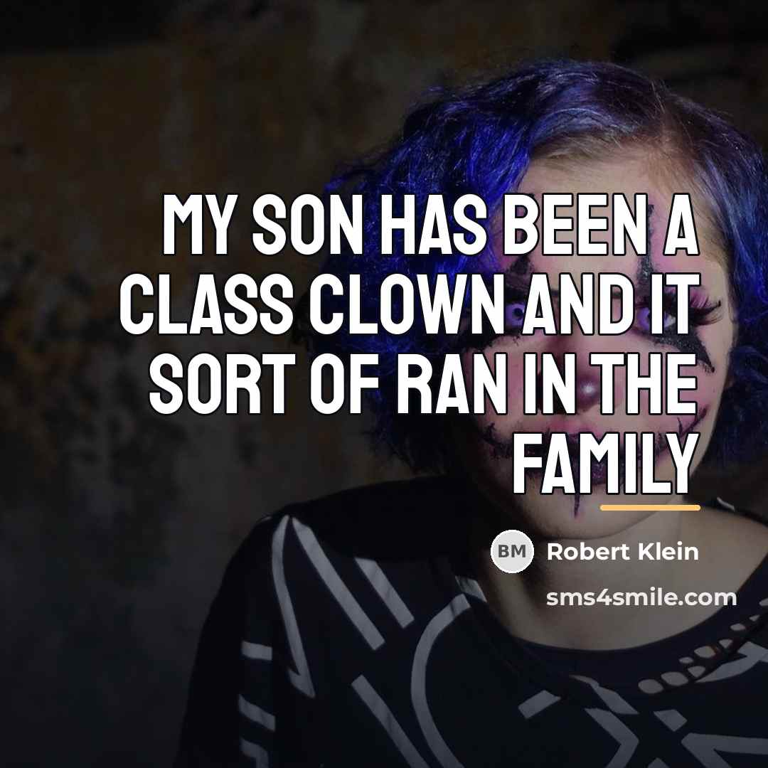 “My son has been a class clown and it sort…” quote by Robert Klein