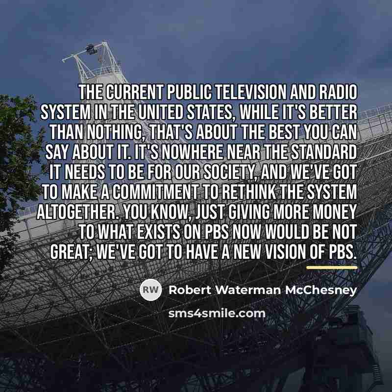 “The current public television and radio system in the United…” quote by Robert Waterman McChesney