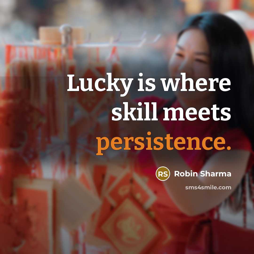 “Lucky is where skill meets persistence.…” quote by Robin Sharma