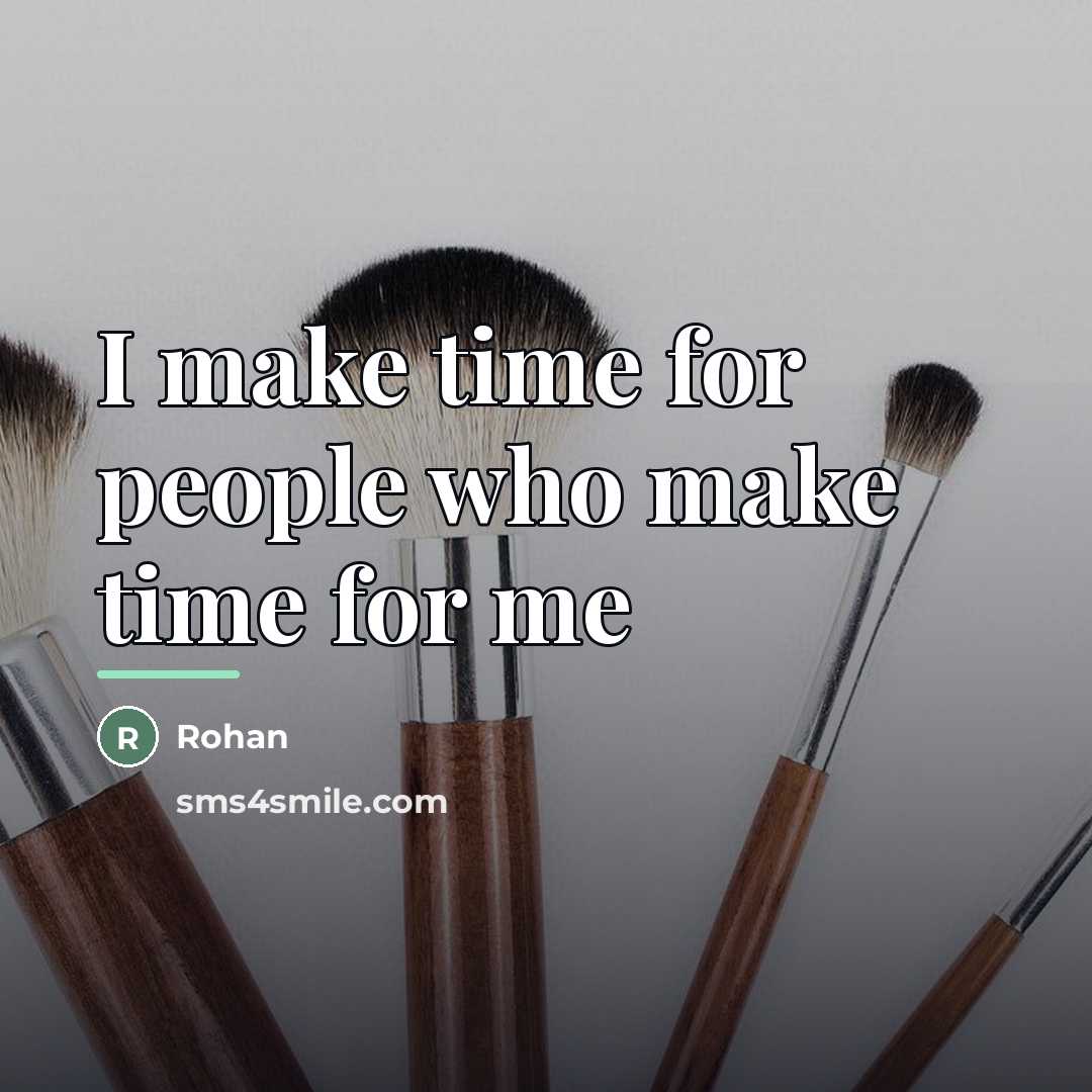 “I make time for people who make time for me…” quote by Anonymous