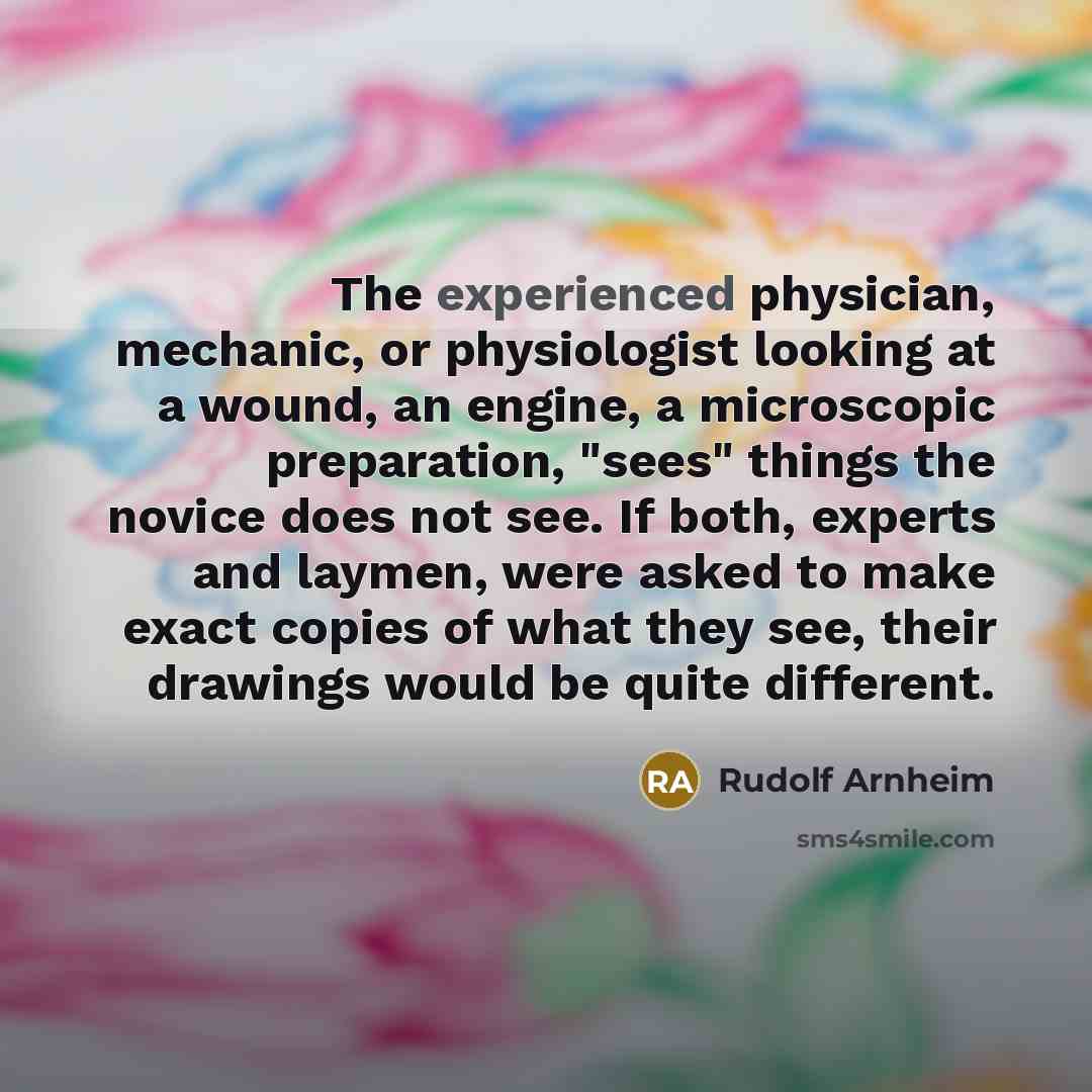 “The experienced physician, mechanic, or physiologist looking at a wound,…” quote by Rudolf Arnheim