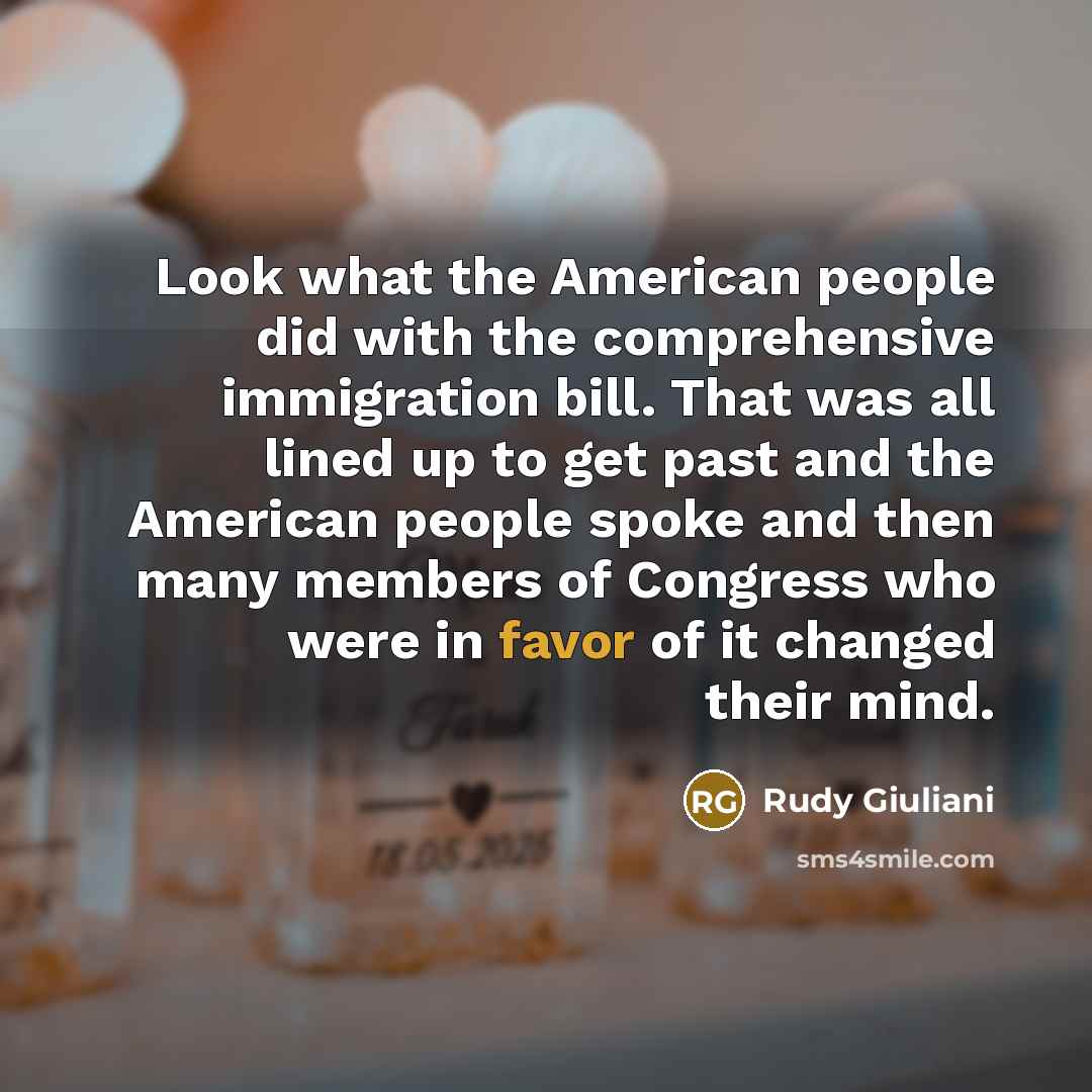 “Look what the American people did with the comprehensive immigration…” quote by Rudy Giuliani