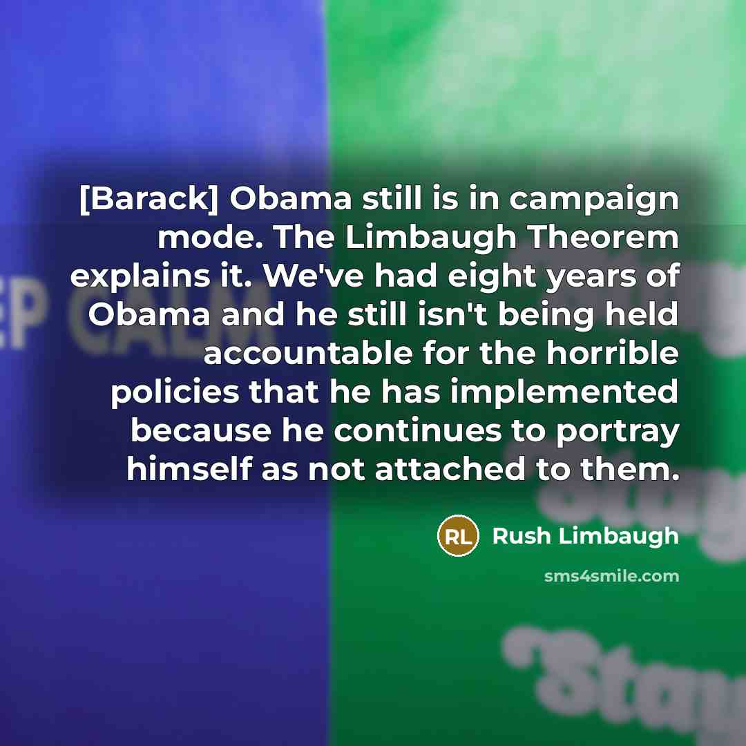 “[Barack] Obama still is in campaign mode. The Limbaugh Theorem…” quote by Rush Limbaugh