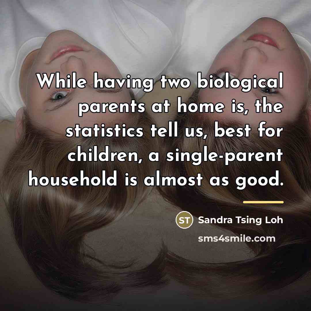 “While having two biological parents at home is, the statistics…” quote by Sandra Tsing Loh