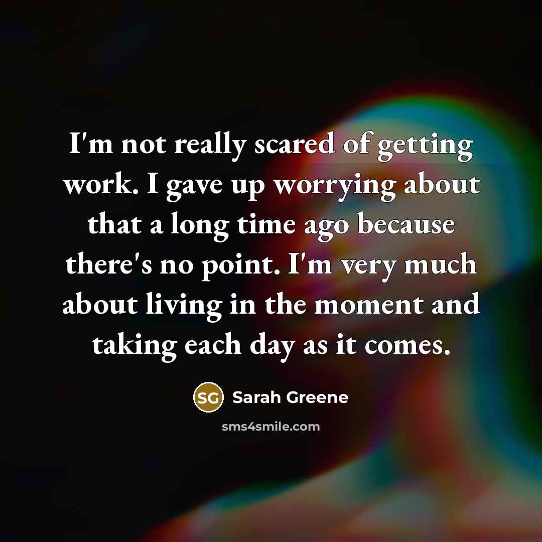 “I'm not really scared of getting work. I gave up…” quote by Sarah Greene