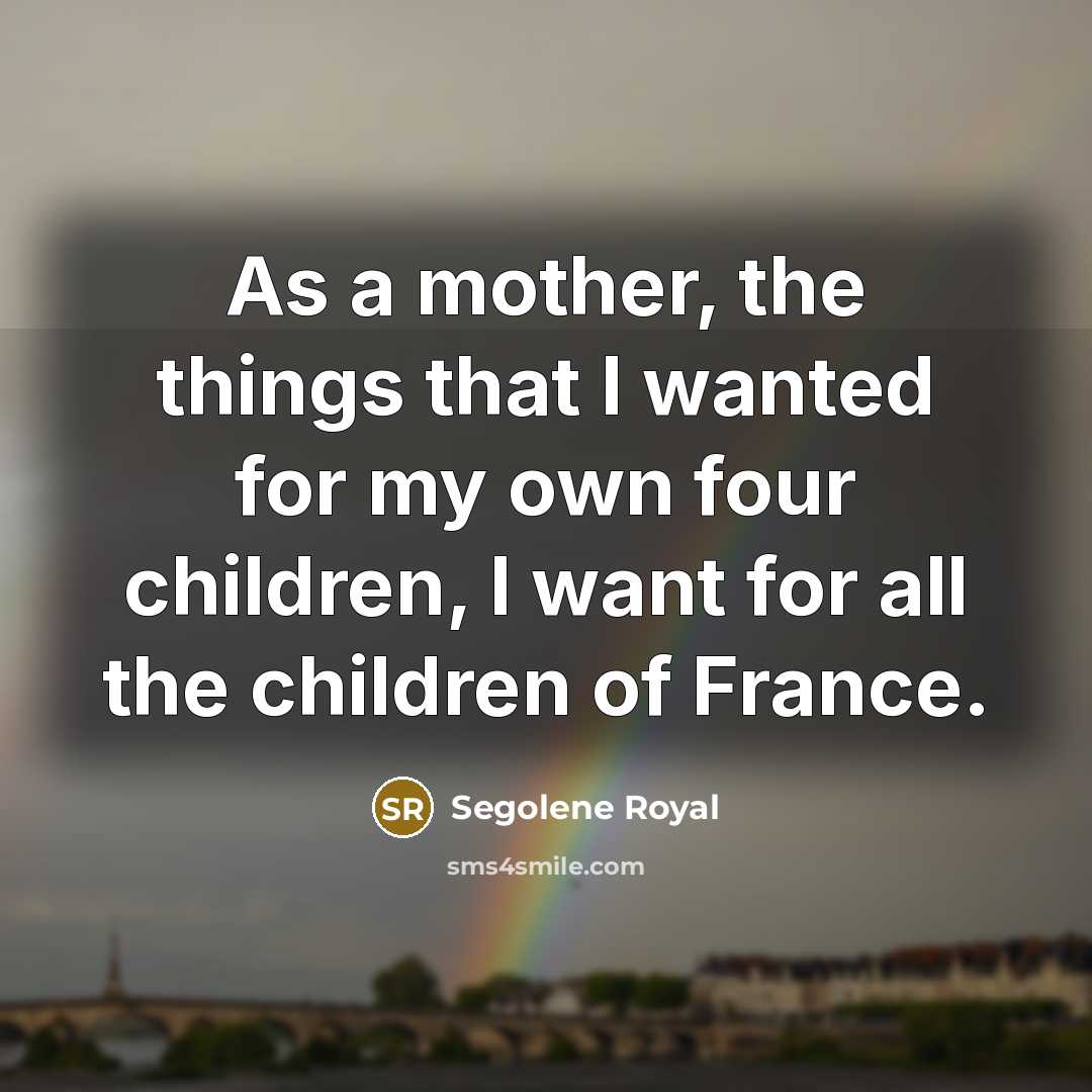“As a mother, the things that I wanted for my…” quote by Segolene Royal