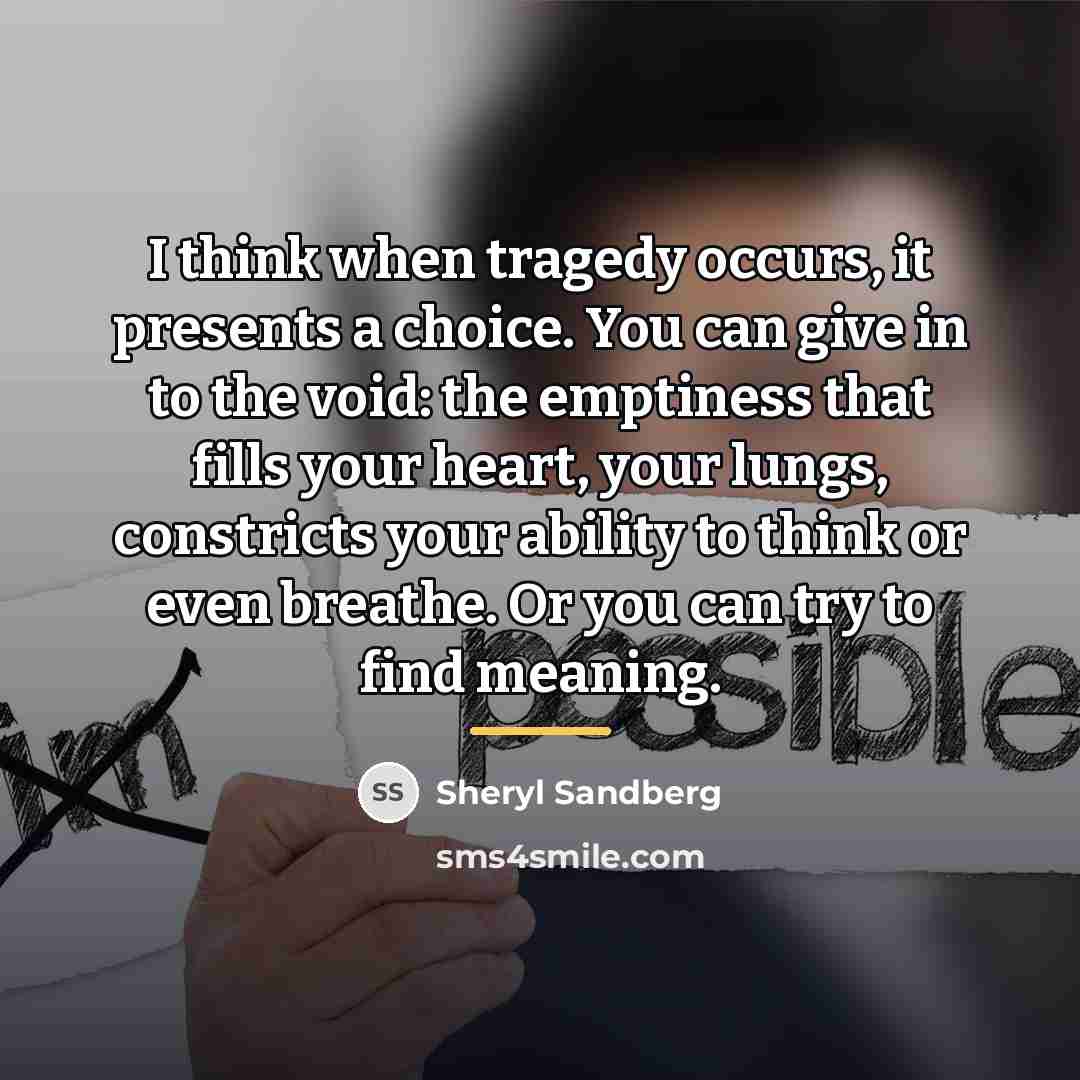 “I think when tragedy occurs, it presents a choice. You…” quote by Sheryl Sandberg