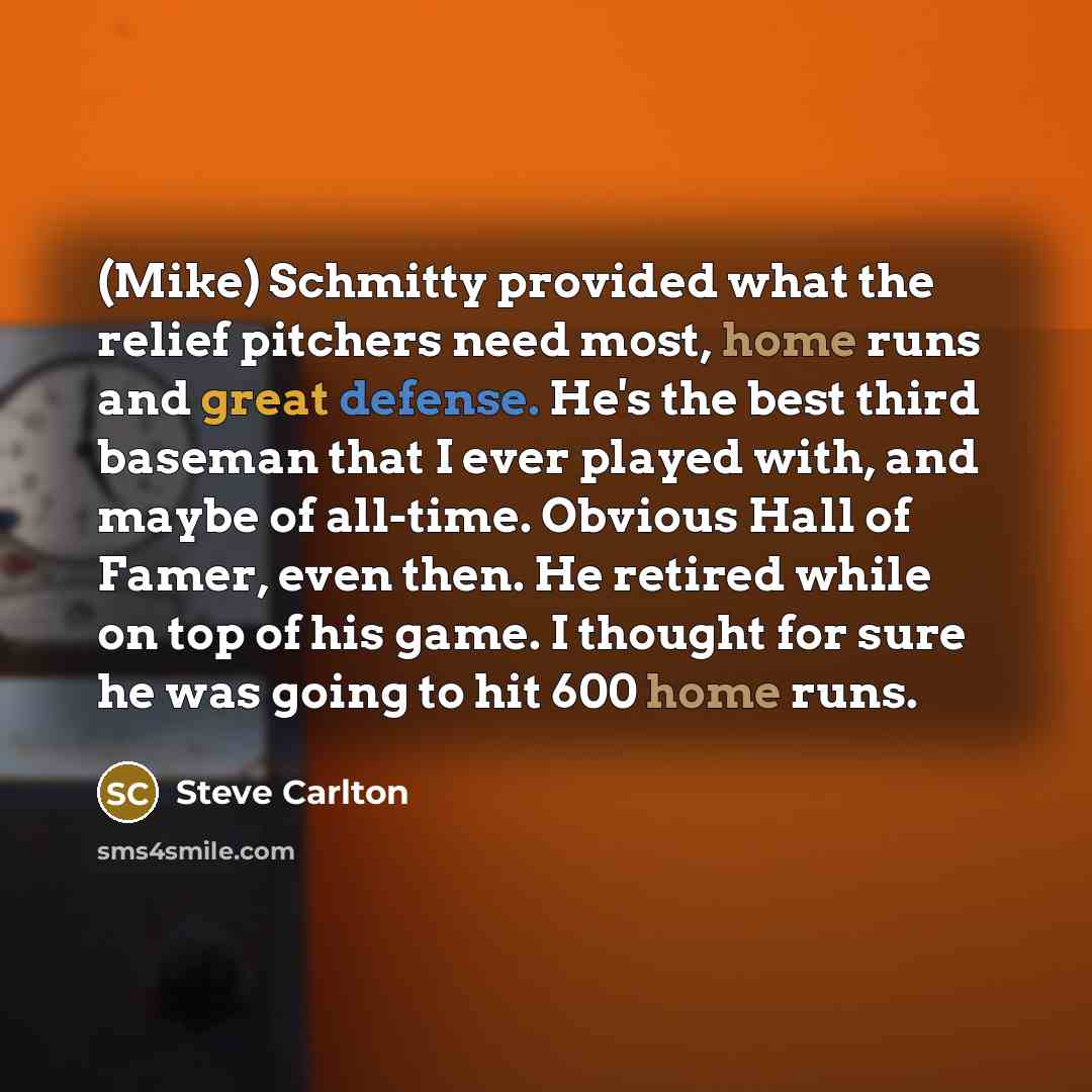 “(Mike) Schmitty provided what the relief pitchers need most, home…” quote by Steve Carlton