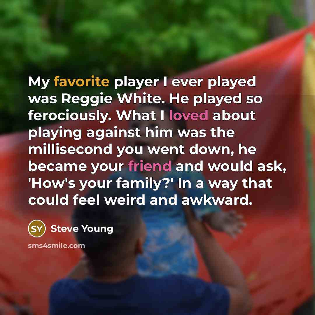 “My favorite player I ever played was Reggie White. He…” quote by Steve Young