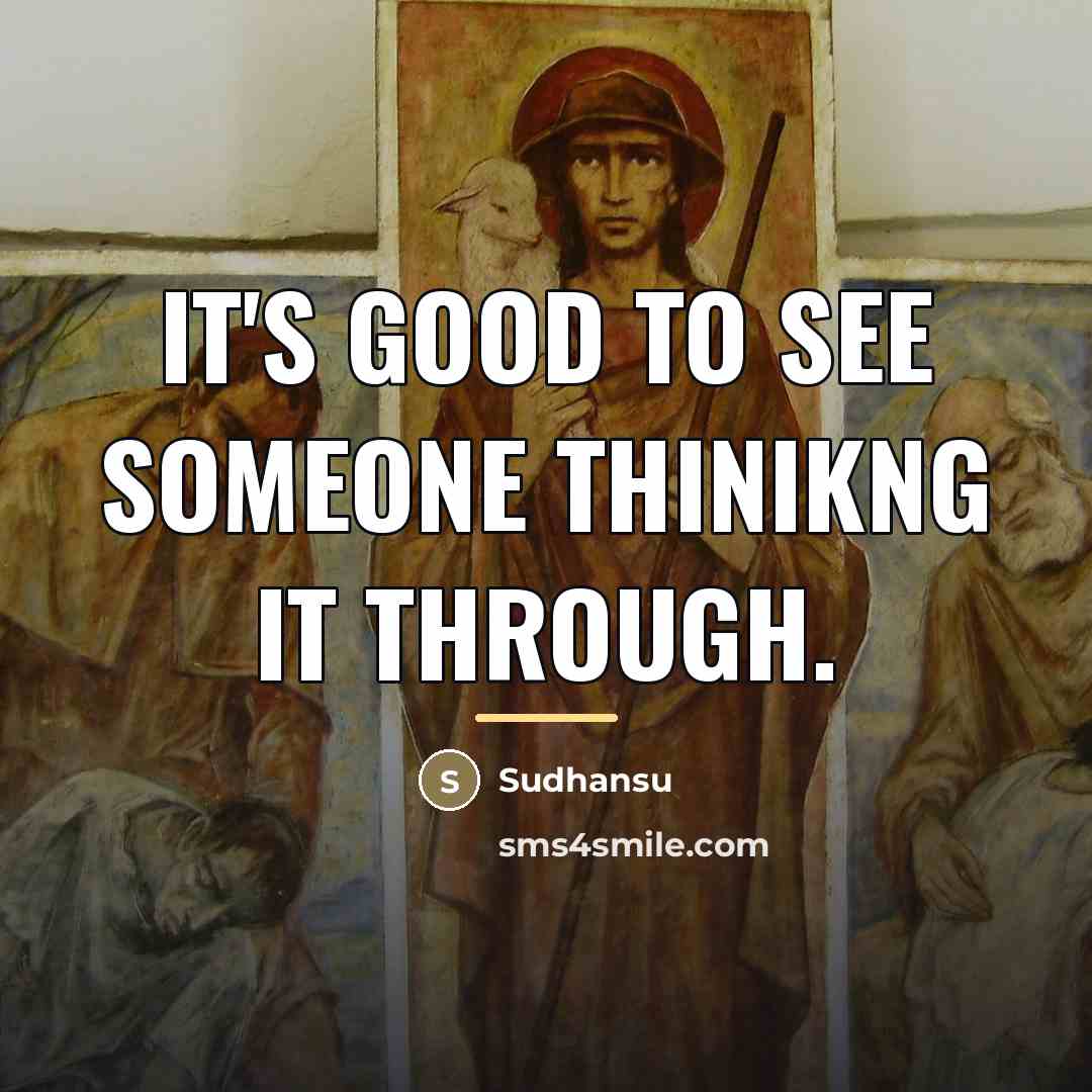 “It's good to see someone thinikng it through.…” quote by Sudhansu