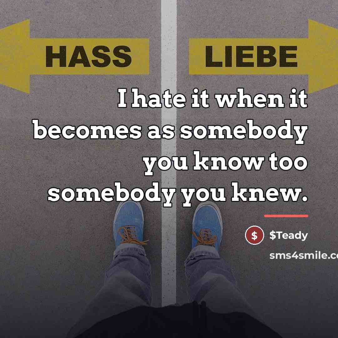“I hate it when it becomes as somebody you know…” quote by $Teady