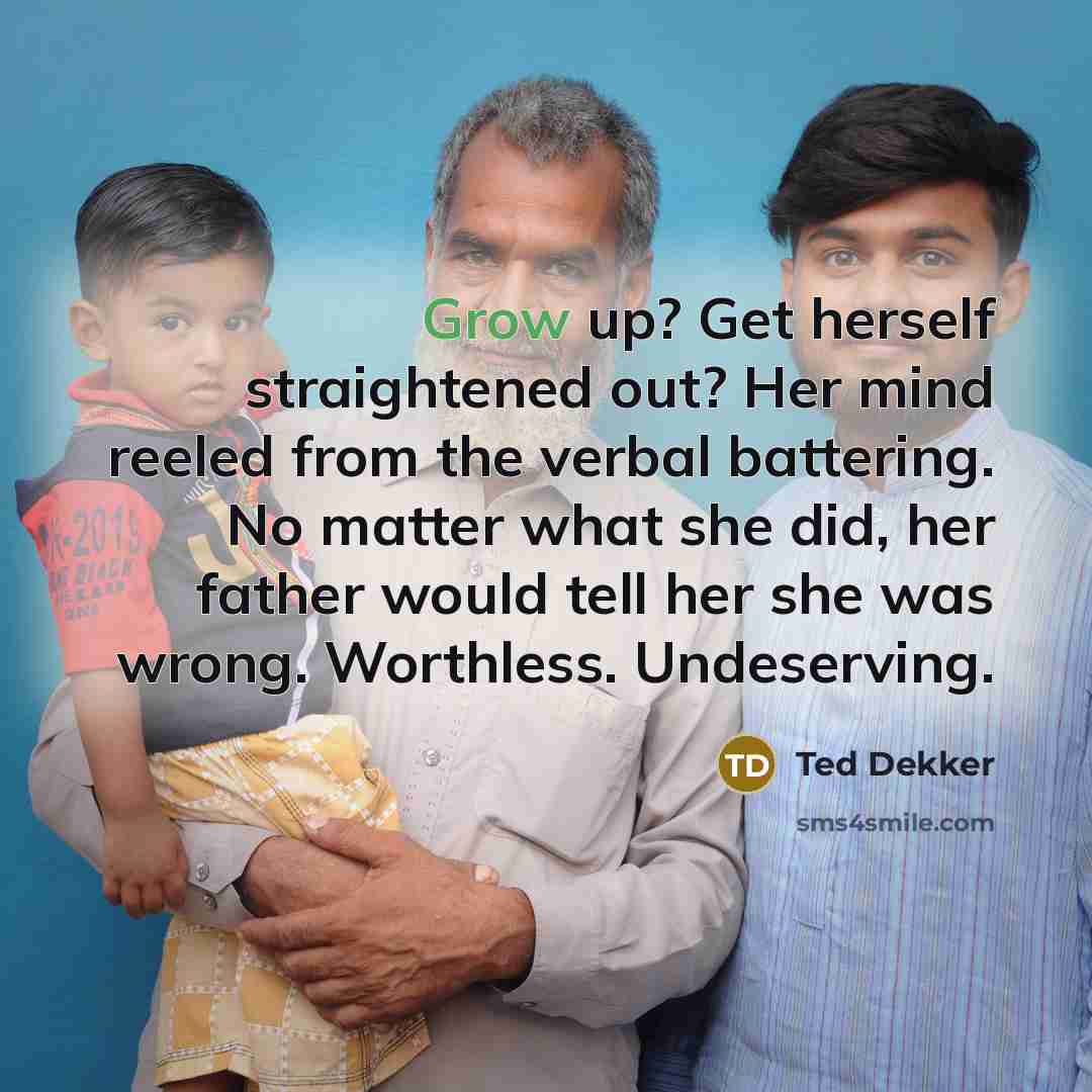“Grow up? Get herself straightened out? Her mind reeled from…” quote by Ted Dekker