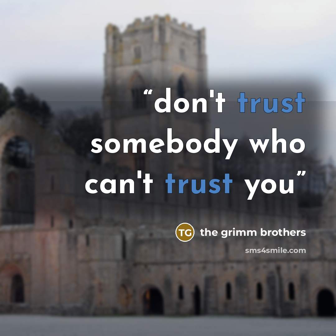 “don't trust somebody who can't trust you” quote by the grimm brothers