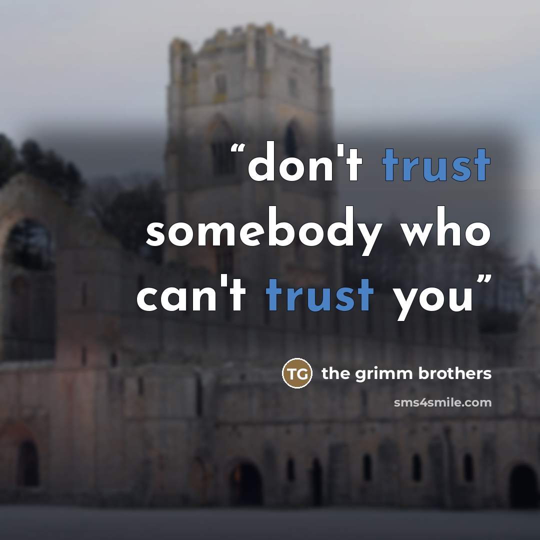 “don't trust somebody who can't trust you” quote by the grimm brothers