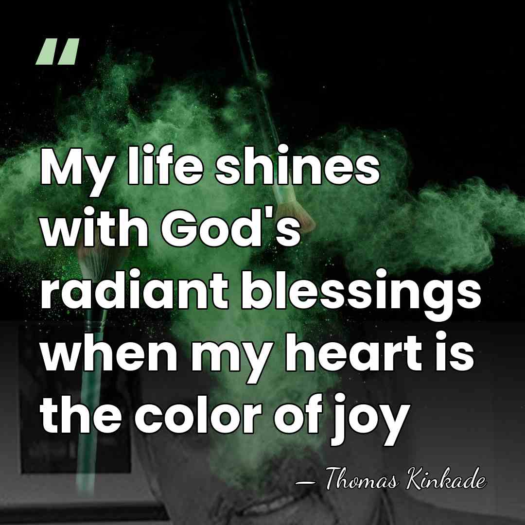 My life shines with God's radiant blessings when my heart is the&hellip; - Thomas Kinkade