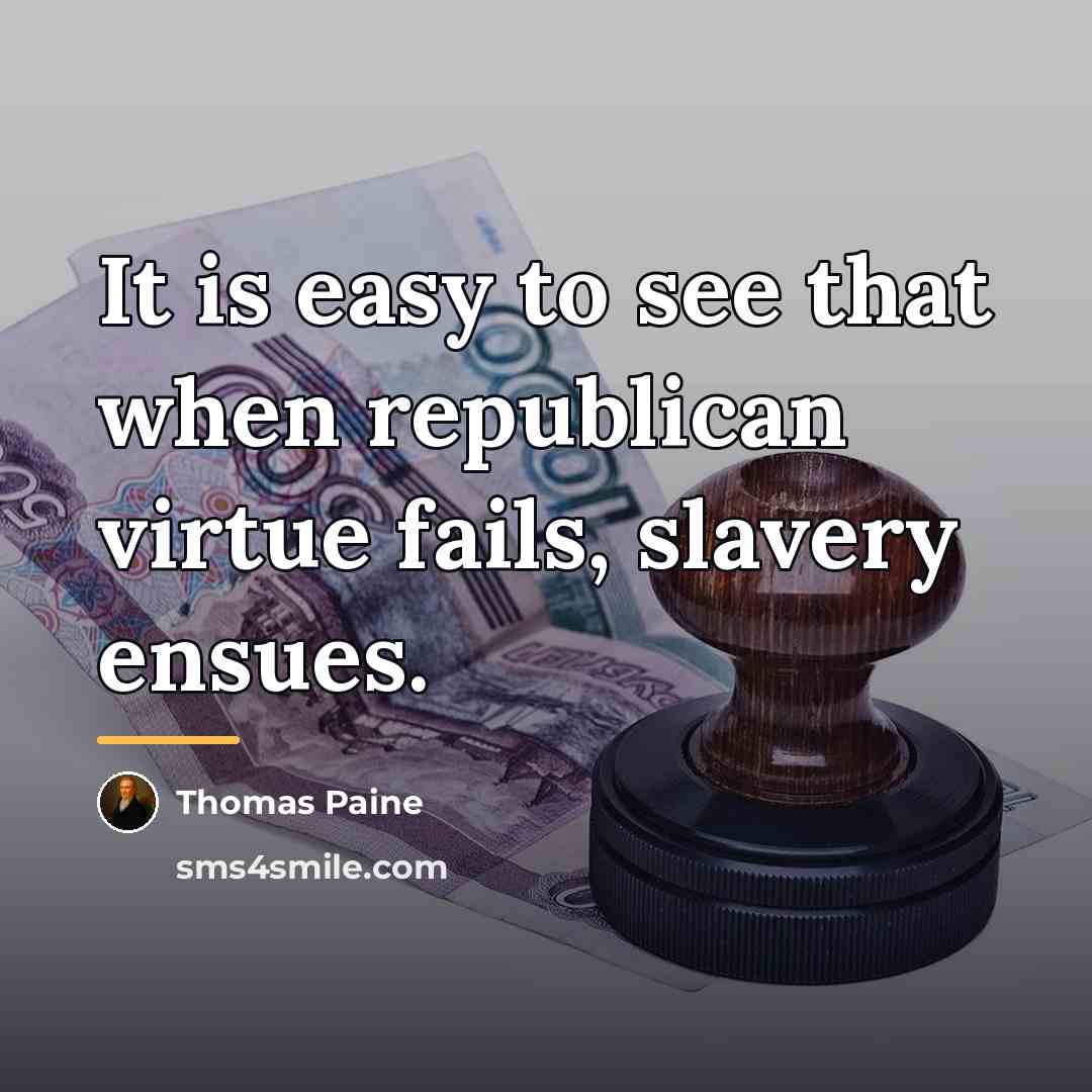 “It is easy to see that when republican virtue fails,…” quote by Thomas Paine
